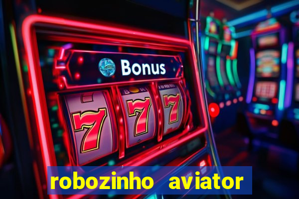 robozinho aviator bet nacional